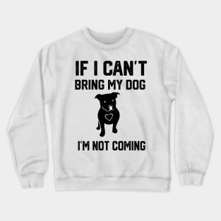 if i can’t bring my dog i’m not going amsttaf Crewneck Sweatshirt